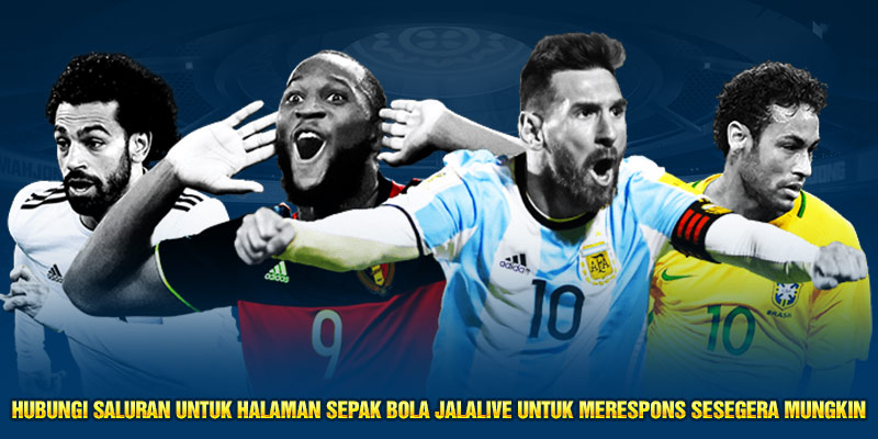 Hubungi saluran untuk halaman sepak bola Jalalive untuk merespons sesegera mungkin