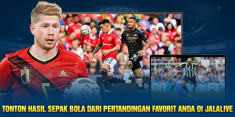 Tonton hasil sepak bola dari pertandingan favorit Anda di Jalalive